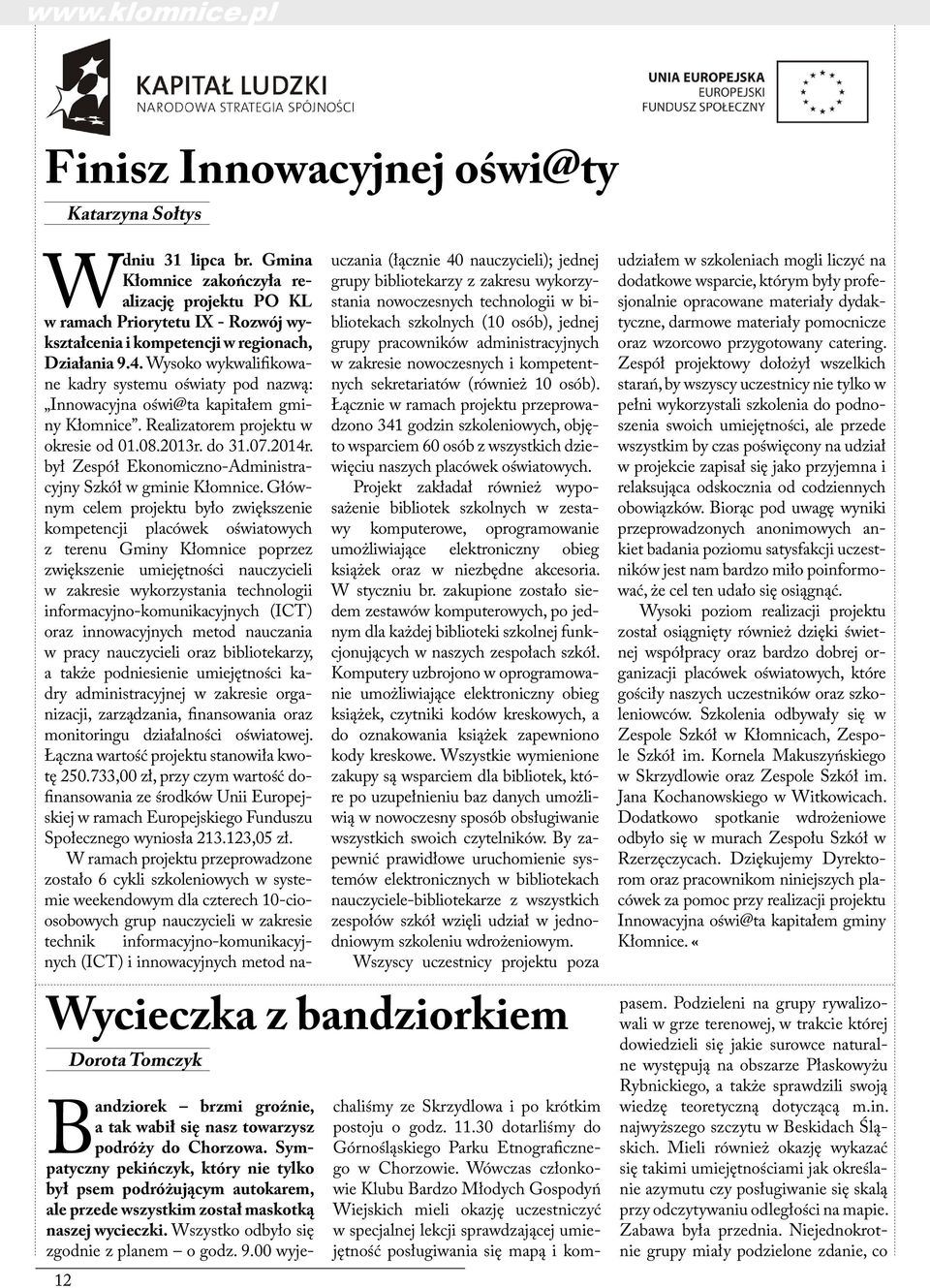 Wysoko wykwalifikowane kadry systemu oświaty pod nazwą: Innowacyjna oświ@ta kapitałem gminy Kłomnice. Realizatorem projektu w okresie od 01.08.2013r. do 31.07.2014r.