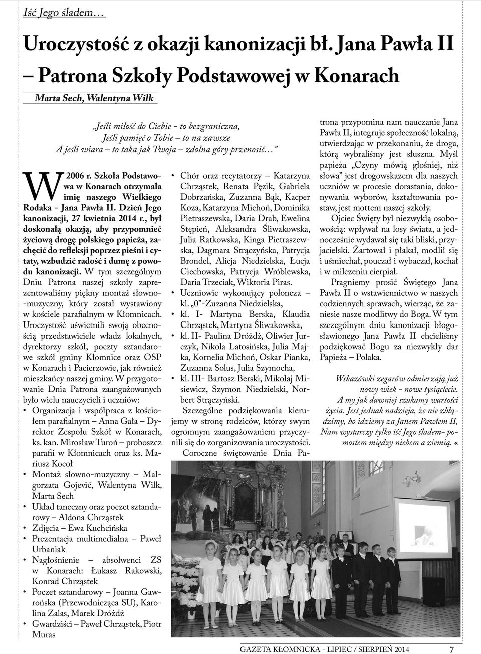 przenosić W2006 r. Szkoła Podstawowa w Konarach otrzymała imię naszego Wielkiego Rodaka - Jana Pawła II. Dzień Jego kanonizacji, 27 kwietnia 2014 r.