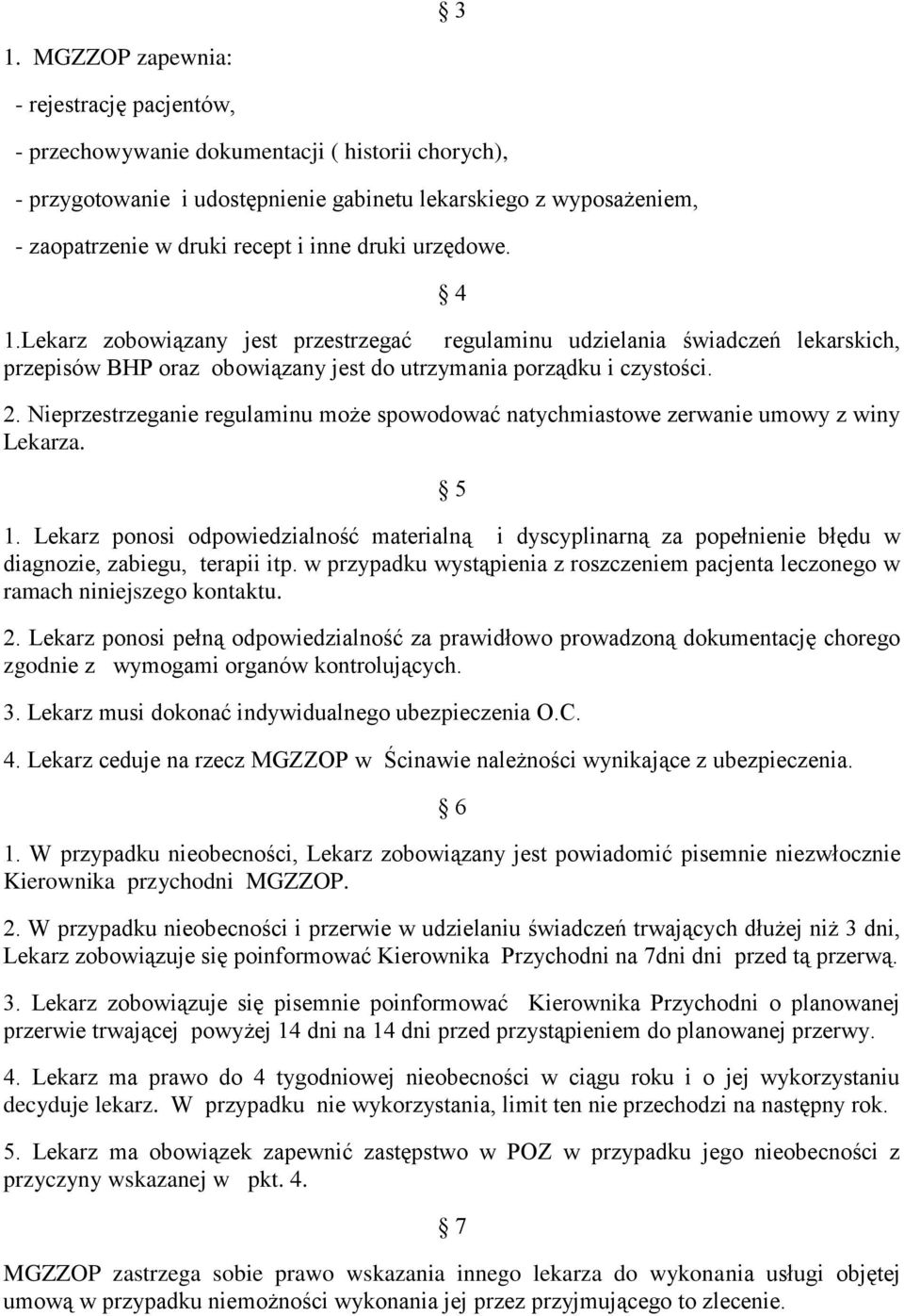 Nieprzestrzeganie regulaminu może spowodować natychmiastowe zerwanie umowy z winy Lekarza. 5 1.