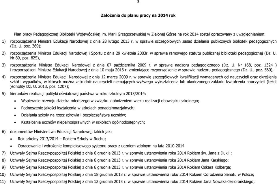 w sprawie szczegółowych zasad działania publicznych bibliotek pedagogicznych (Dz. U. poz. 369); 2) rozporządzenia Ministra Edukacji Narodowej i Sportu z dnia 29 kwietnia 2003r.