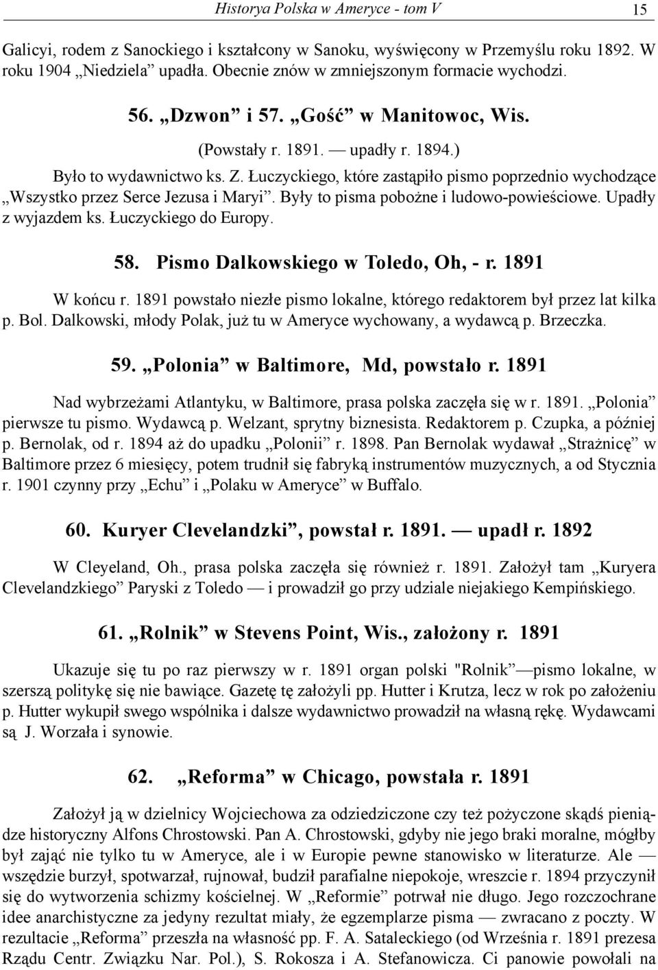 Były to pisma pobożne i ludowo-powieściowe. Upadły z wyjazdem ks. Łuczyckiego do Europy. 58. Pismo Dalkowskiego w Toledo, Oh, - r. 1891 W końcu r.