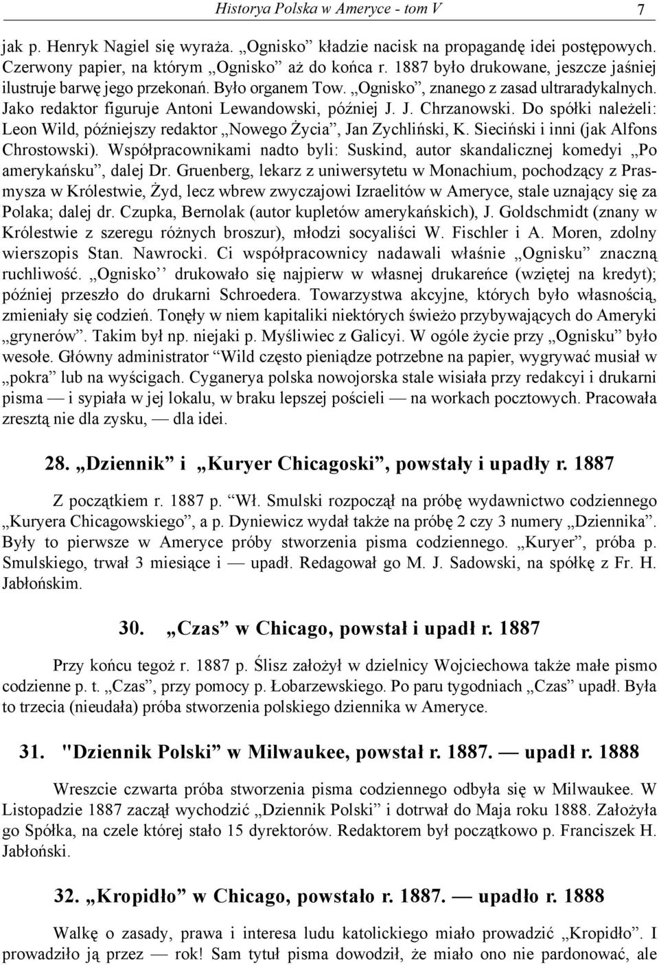 Do spółki należeli: Leon Wild, późniejszy redaktor Nowego Życia, Jan Zychliński, K. Sieciński i inni (jak Alfons Chrostowski).