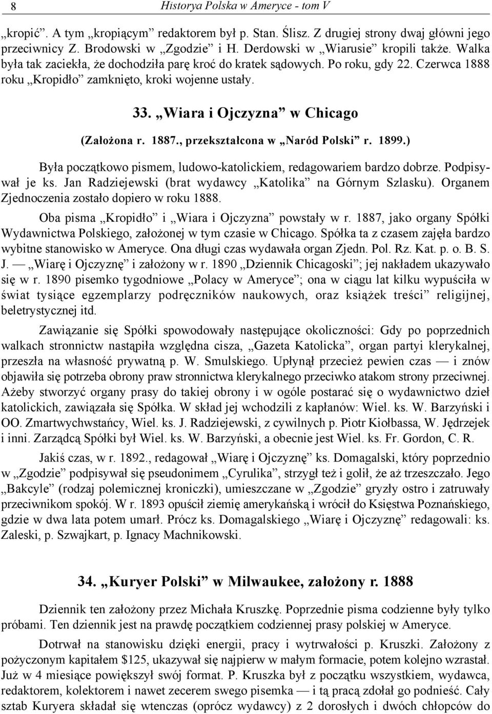 , przekształcona w Naród Polski r. 1899.) Była początkowo pismem, ludowo-katolickiem, redagowariem bardzo dobrze. Podpisywał je ks. Jan Radziejewski (brat wydawcy Katolika na Górnym Szlasku).