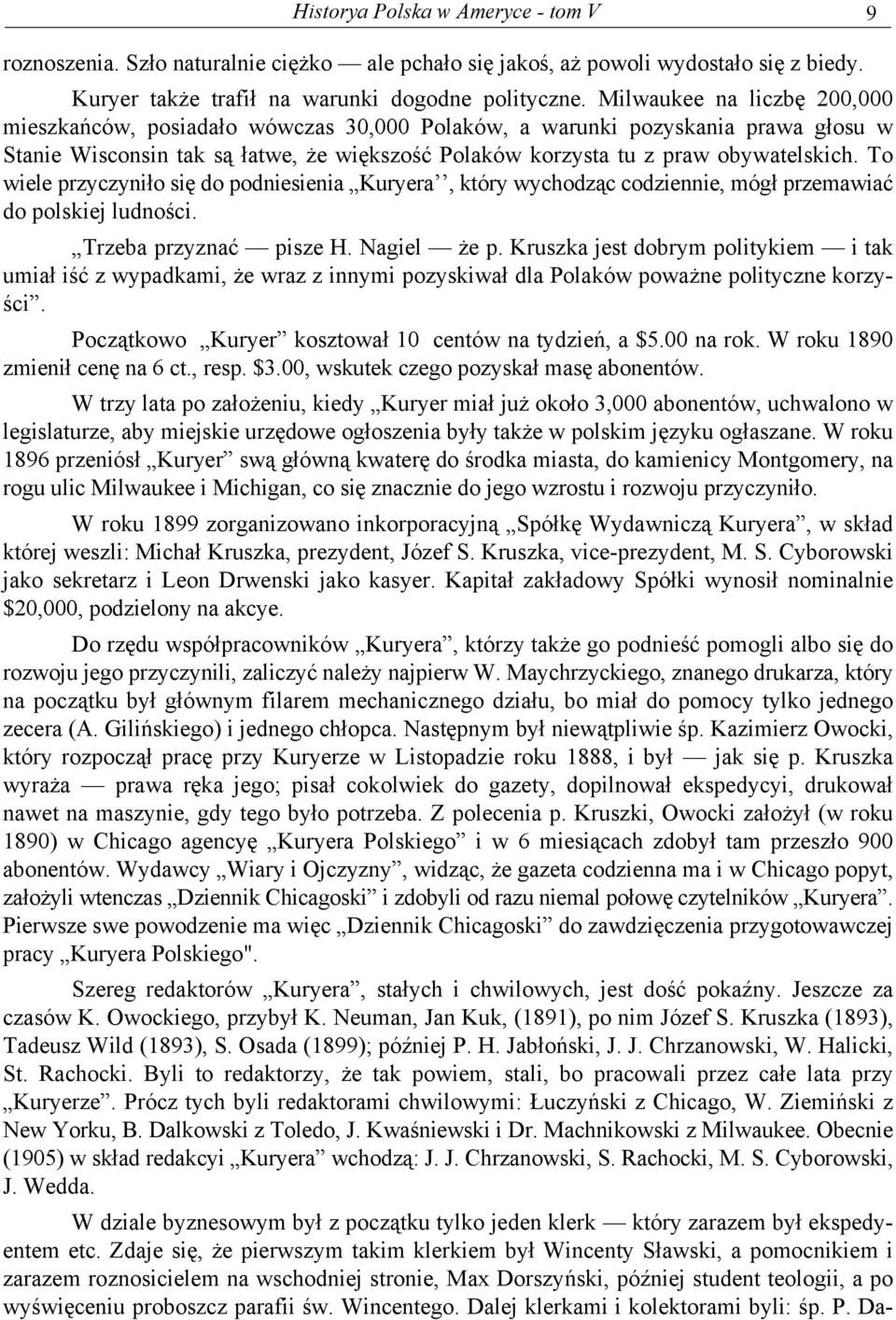 To wiele przyczyniło się do podniesienia Kuryera, który wychodząc codziennie, mógł przemawiać do polskiej ludności. Trzeba przyznać pisze H. Nagiel że p.