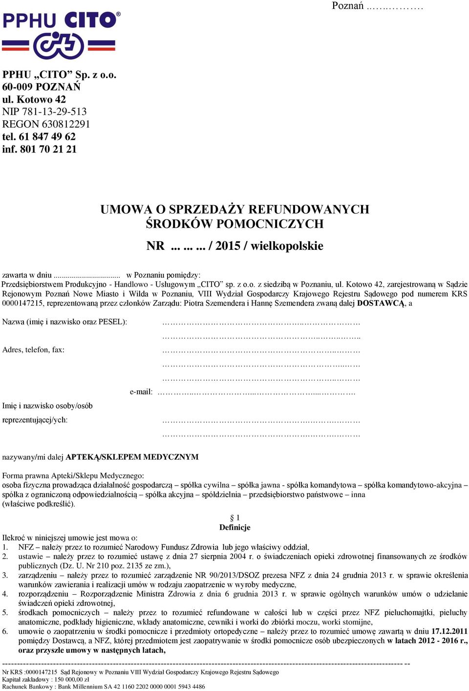 Kotowo 42, zarejestrowaną w Sądzie Rejonowym Poznań Nowe Miasto i Wilda w Poznaniu, VIII Wydział Gospodarczy Krajowego Rejestru Sądowego pod numerem KRS 0000147215, reprezentowaną przez członków