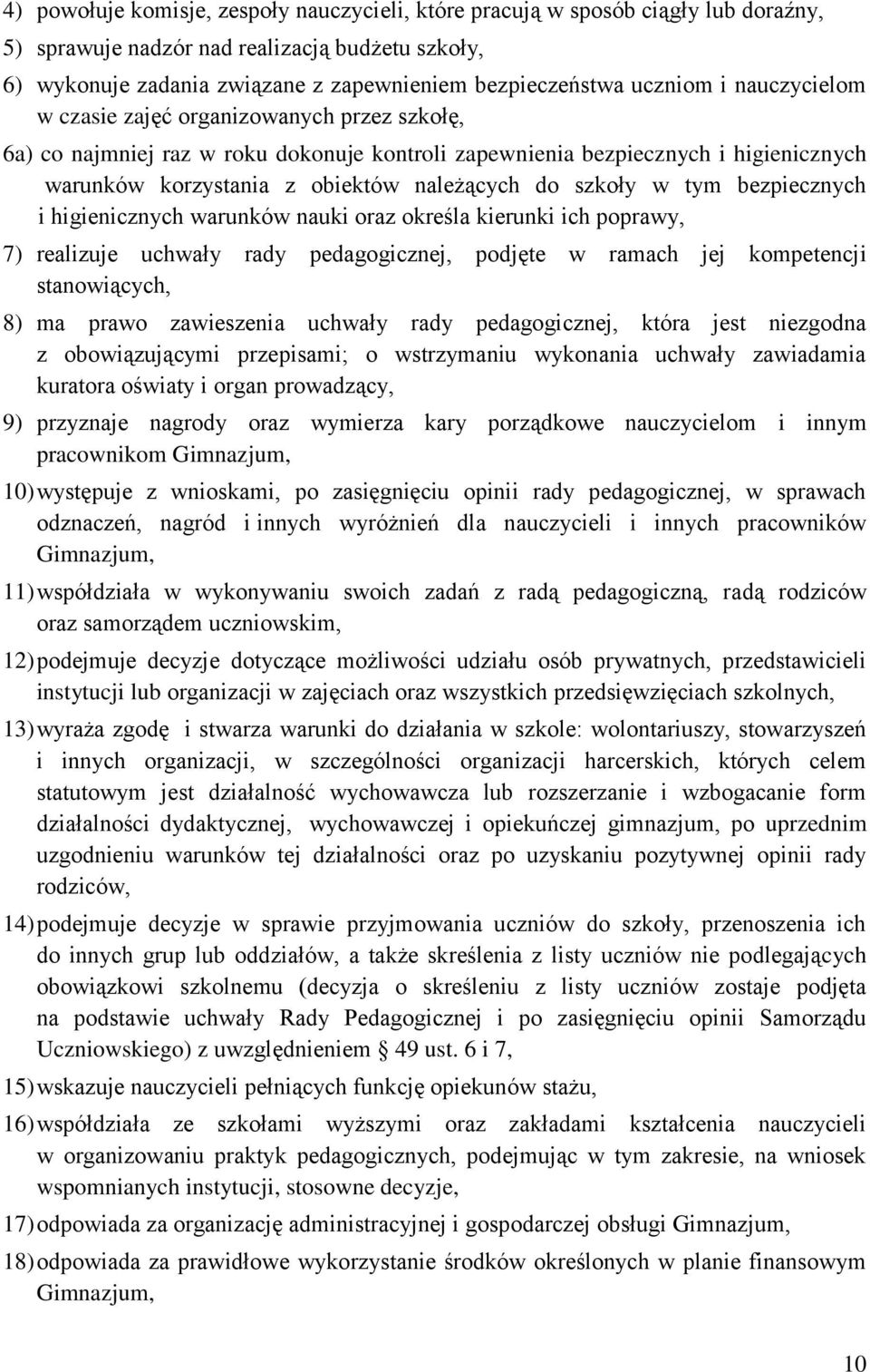 szkoły w tym bezpiecznych i higienicznych warunków nauki oraz określa kierunki ich poprawy, 7) realizuje uchwały rady pedagogicznej, podjęte w ramach jej kompetencji stanowiących, 8) ma prawo