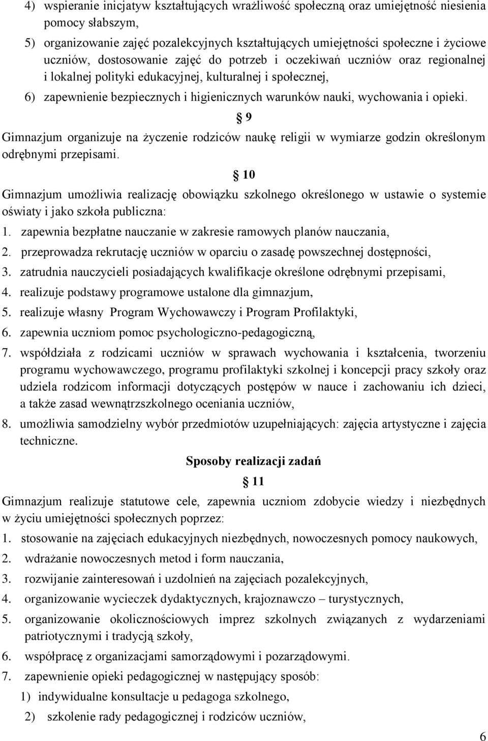 opieki. 9 Gimnazjum organizuje na życzenie rodziców naukę religii w wymiarze godzin określonym odrębnymi przepisami.