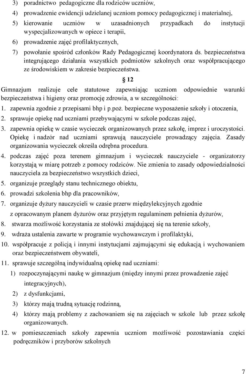 bezpieczeństwa integrującego działania wszystkich podmiotów szkolnych oraz współpracującego ze środowiskiem w zakresie bezpieczeństwa.