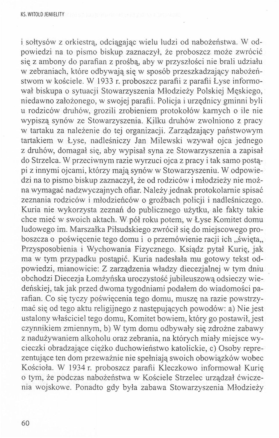 W 1933 r. prbszcz parafii z parafii Łyse infrmwał biskupa sytuacji Stwarzyszenia Młdzieży Plskiej Męskieg, niedawn załżneg, w swjej parafii.