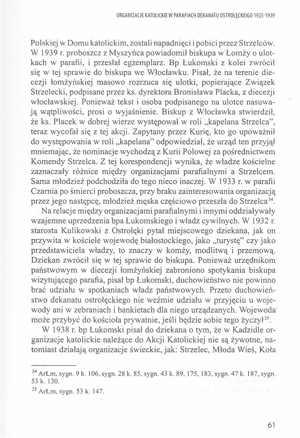 Pisał, że na terenie diecezji łmżyńskiej masw rzrzuca się ultki, ppierające Związek Strzelecki, pdpisane przez ks. dyrektra Brnisława Placka, z diecezji włcławskiej.