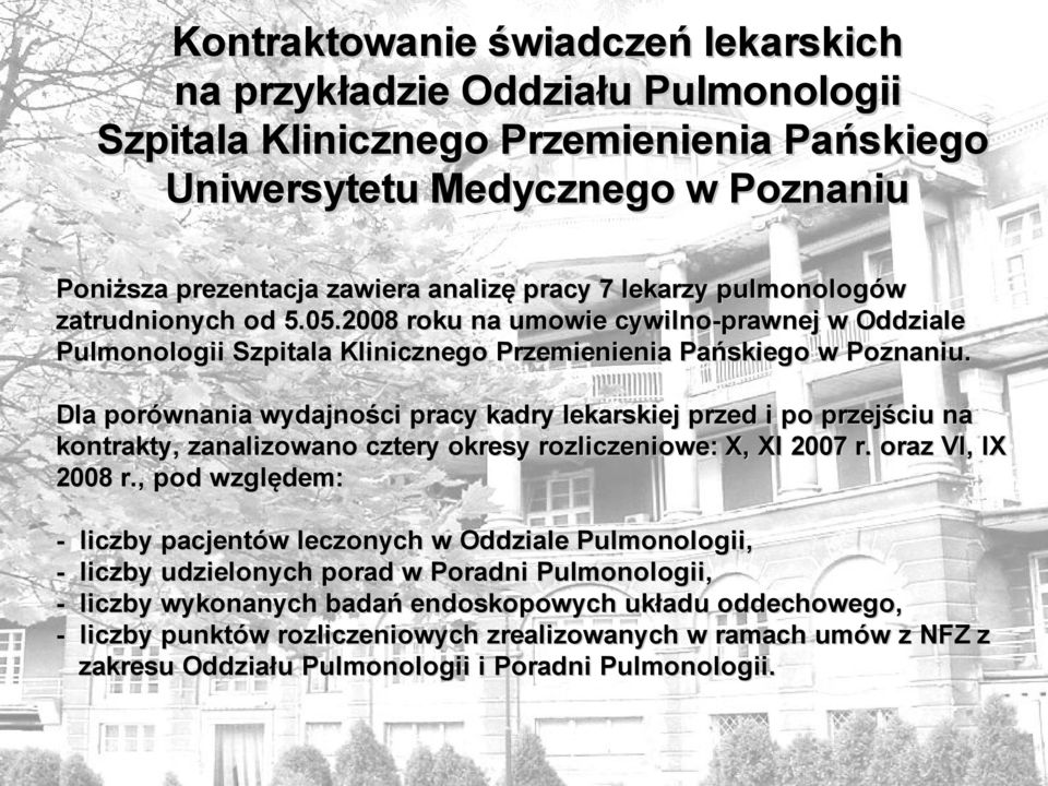 Dla porównania wydajności pracy kadry lekarskiej przed i po przejściu na kontrakty, zanalizowano cztery okresy rozliczeniowe: X, XI 2007 r. oraz VI, IX 2008 r.