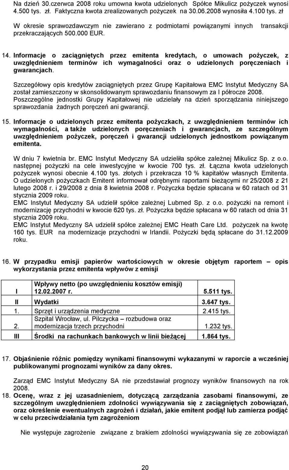 Informacje o zaciągniętych przez emitenta kredytach, o umowach pożyczek, z uwzględnieniem terminów ich wymagalności oraz o udzielonych poręczeniach i gwarancjach.