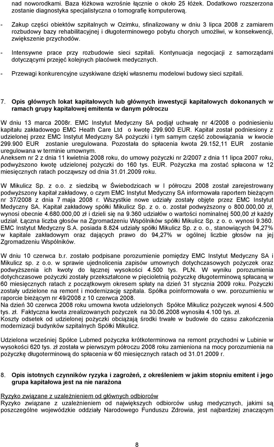 przychodów. - Intensywne prace przy rozbudowie sieci szpitali. Kontynuacja negocjacji z samorządami dotyczącymi przejęć kolejnych placówek medycznych.