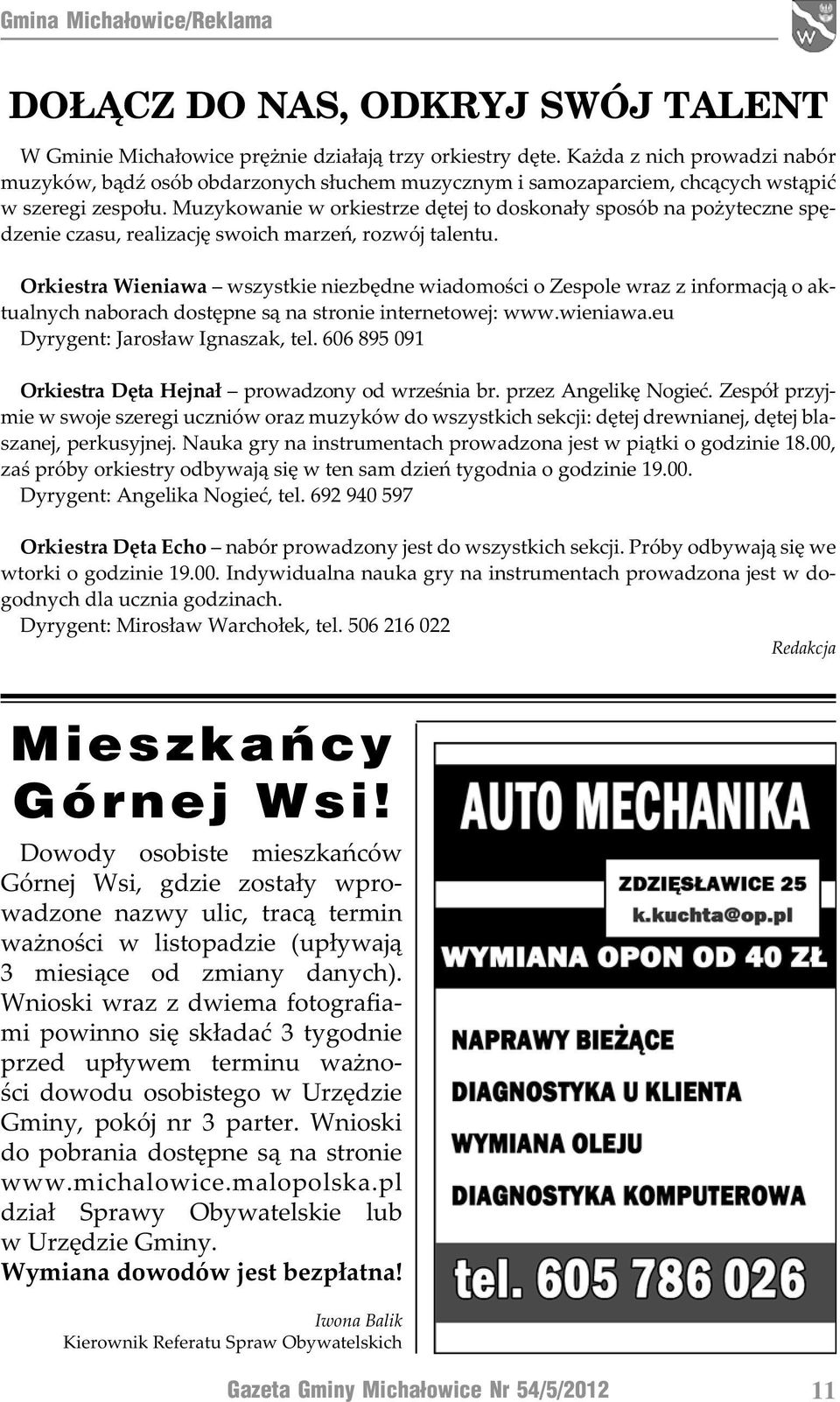 Muzykowanie w orkiestrze dętej to doskonały sposób na pożyteczne spędzenie czasu, realizację swoich marzeń, rozwój talentu.