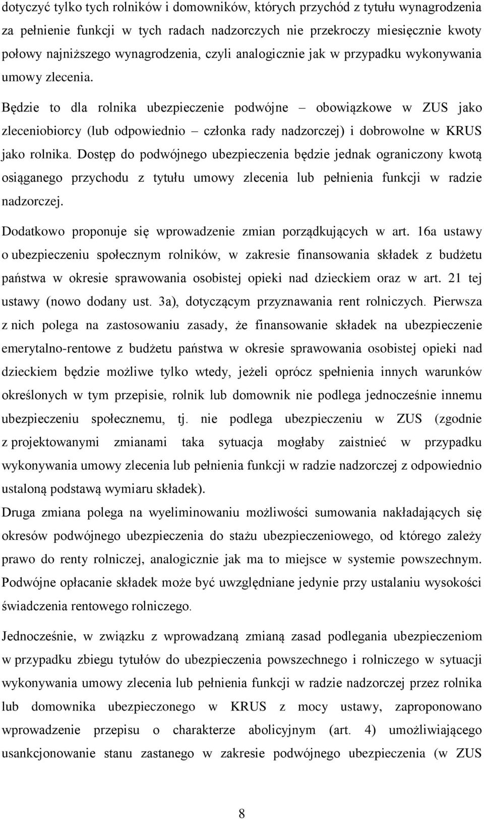 Będzie to dla rolnika ubezpieczenie podwójne obowiązkowe w ZUS jako zleceniobiorcy (lub odpowiednio członka rady nadzorczej) i dobrowolne w KRUS jako rolnika.