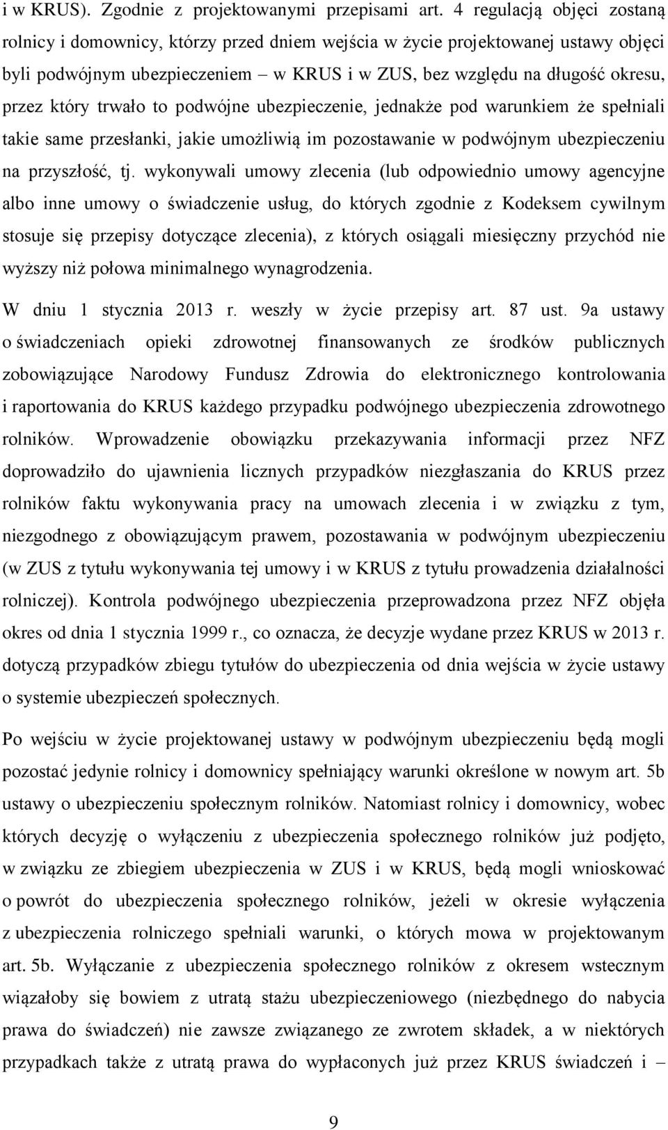 trwało to podwójne ubezpieczenie, jednakże pod warunkiem że spełniali takie same przesłanki, jakie umożliwią im pozostawanie w podwójnym ubezpieczeniu na przyszłość, tj.