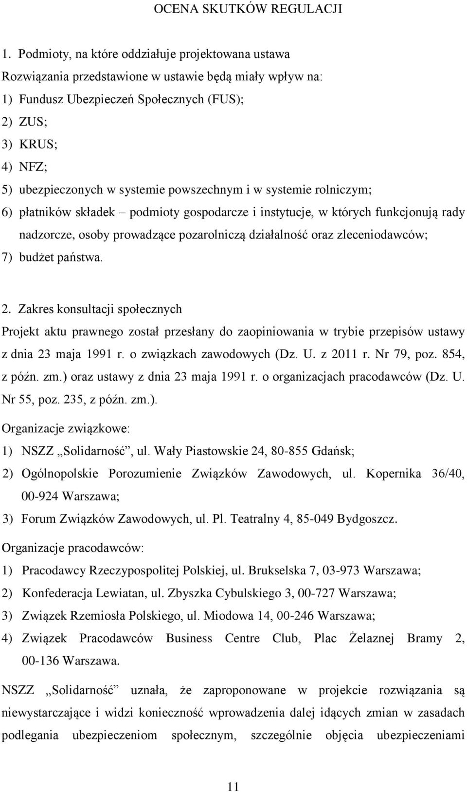 systemie powszechnym i w systemie rolniczym; 6) płatników składek podmioty gospodarcze i instytucje, w których funkcjonują rady nadzorcze, osoby prowadzące pozarolniczą działalność oraz