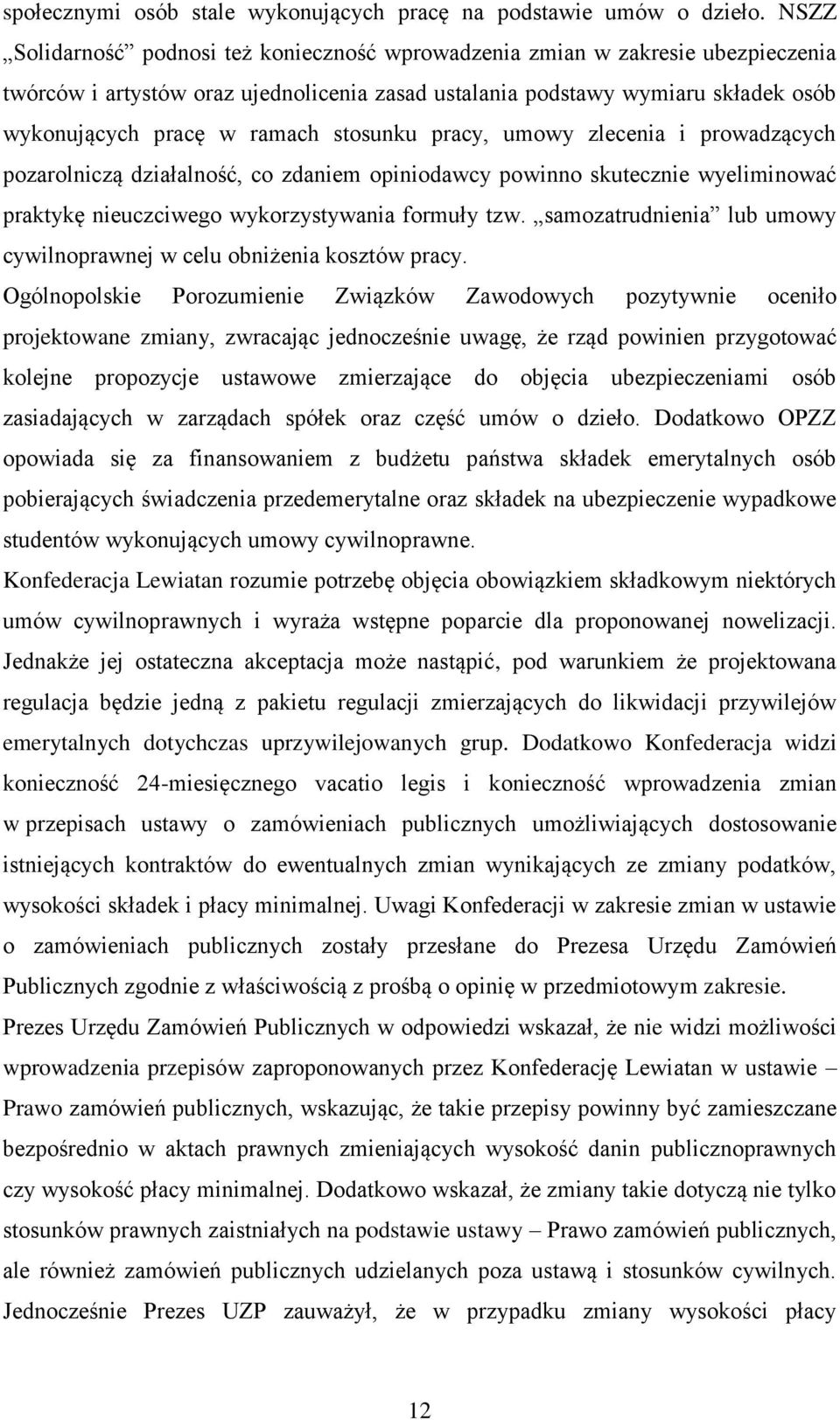 stosunku pracy, umowy zlecenia i prowadzących pozarolniczą działalność, co zdaniem opiniodawcy powinno skutecznie wyeliminować praktykę nieuczciwego wykorzystywania formuły tzw.