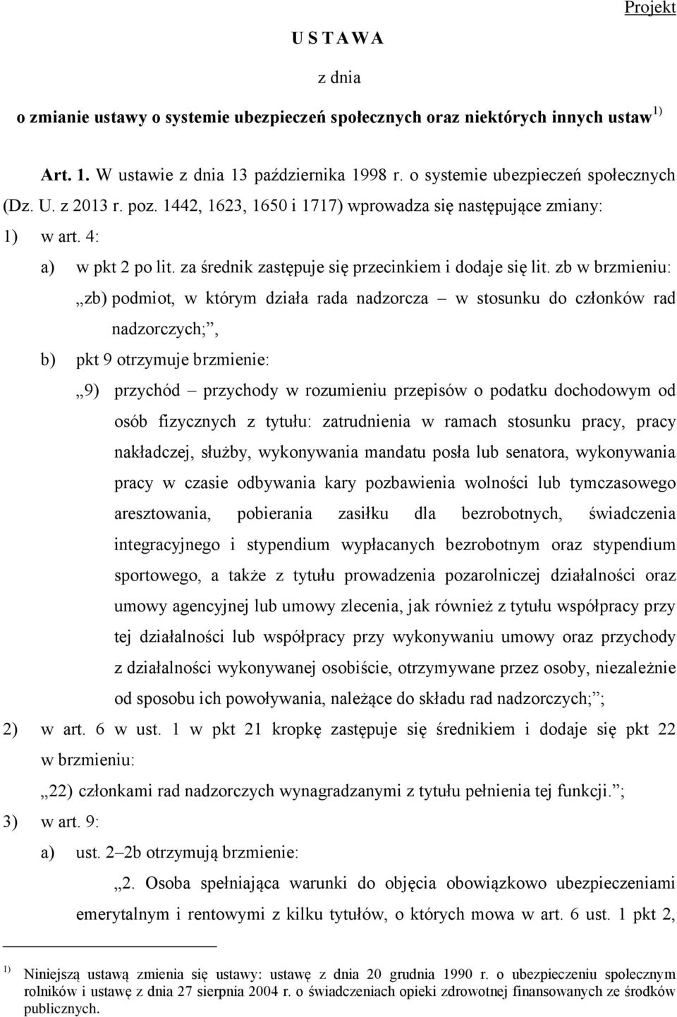 zb w brzmieniu: zb) podmiot, w którym działa rada nadzorcza w stosunku do członków rad nadzorczych;, b) pkt 9 otrzymuje brzmienie: 9) przychód przychody w rozumieniu przepisów o podatku dochodowym od