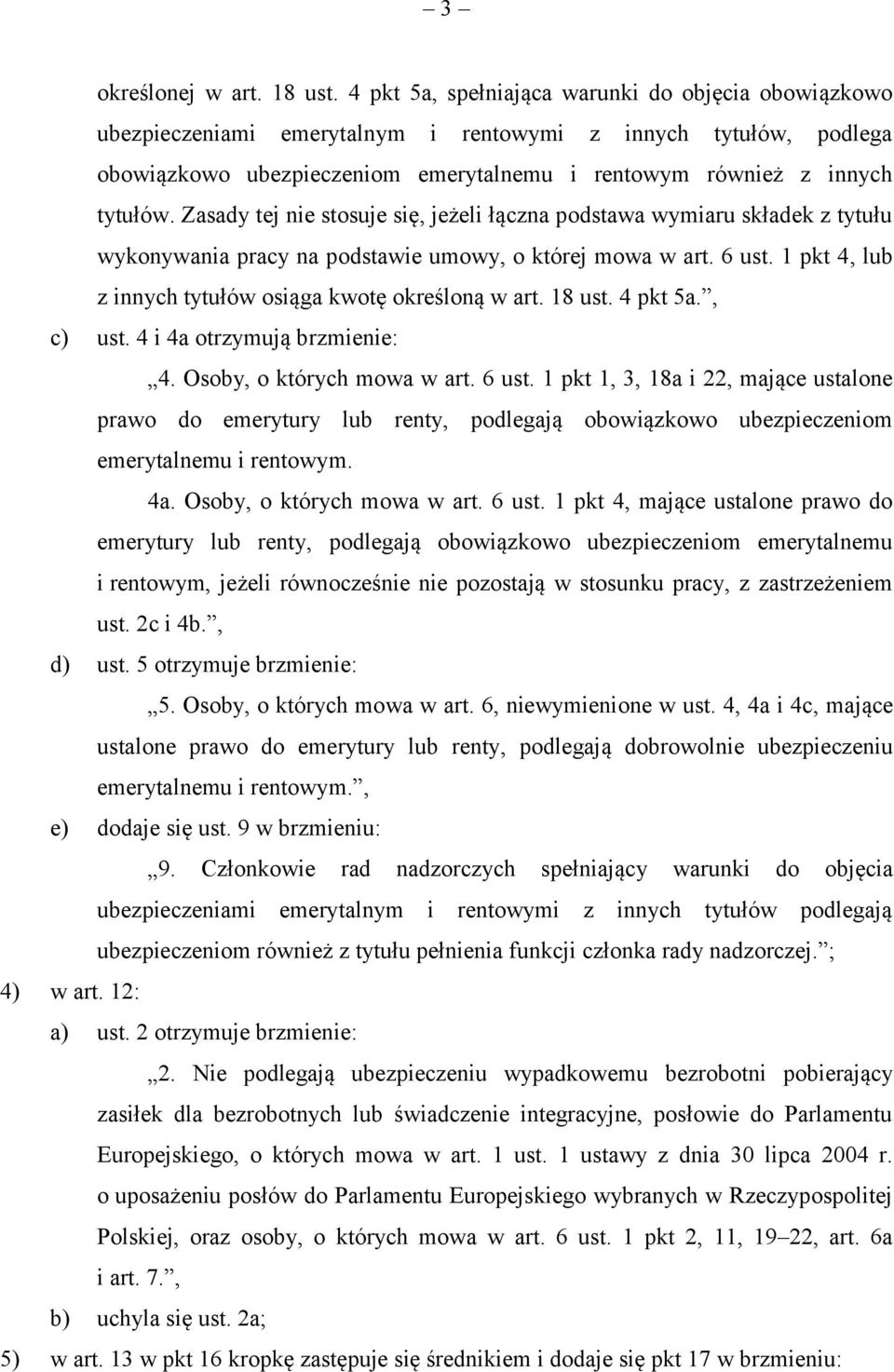 Zasady tej nie stosuje się, jeżeli łączna podstawa wymiaru składek z tytułu wykonywania pracy na podstawie umowy, o której mowa w art. 6 ust.