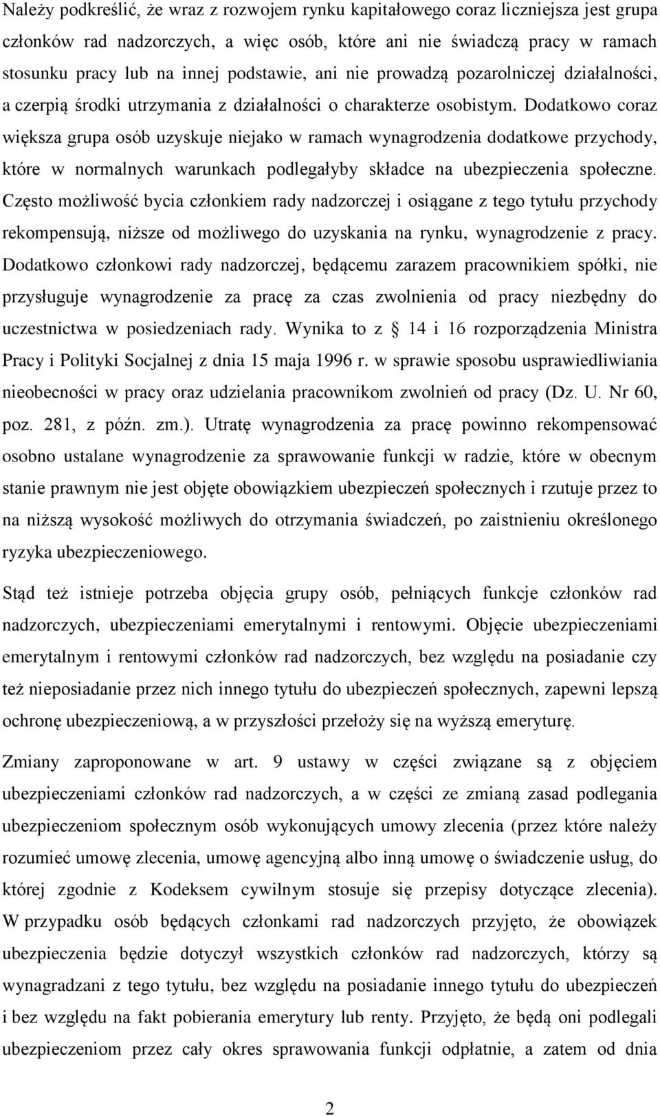 Dodatkowo coraz większa grupa osób uzyskuje niejako w ramach wynagrodzenia dodatkowe przychody, które w normalnych warunkach podlegałyby składce na ubezpieczenia społeczne.