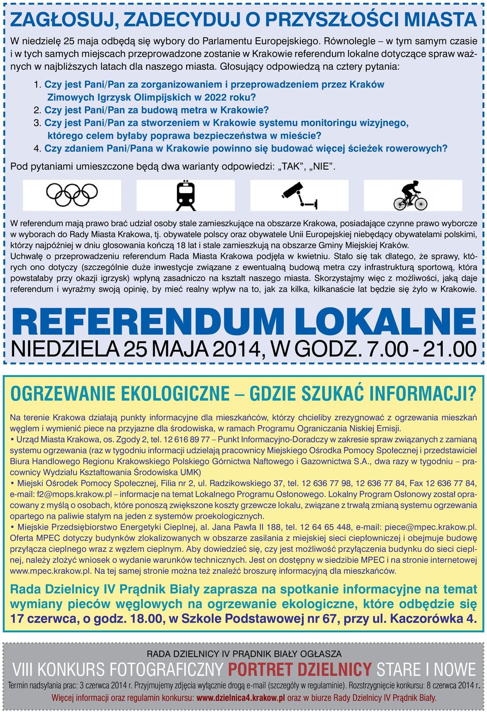 Głosujący odpowiedzą na cztery pytania: 1. Czy jest Pani/Pan za zorganizowaniem i przeprowadzeniem przez Kraków Zimowych Igrzysk Olimpijskich w 2022 roku? 2. Czy jest Pani/Pan za budową metra w Krakowie?