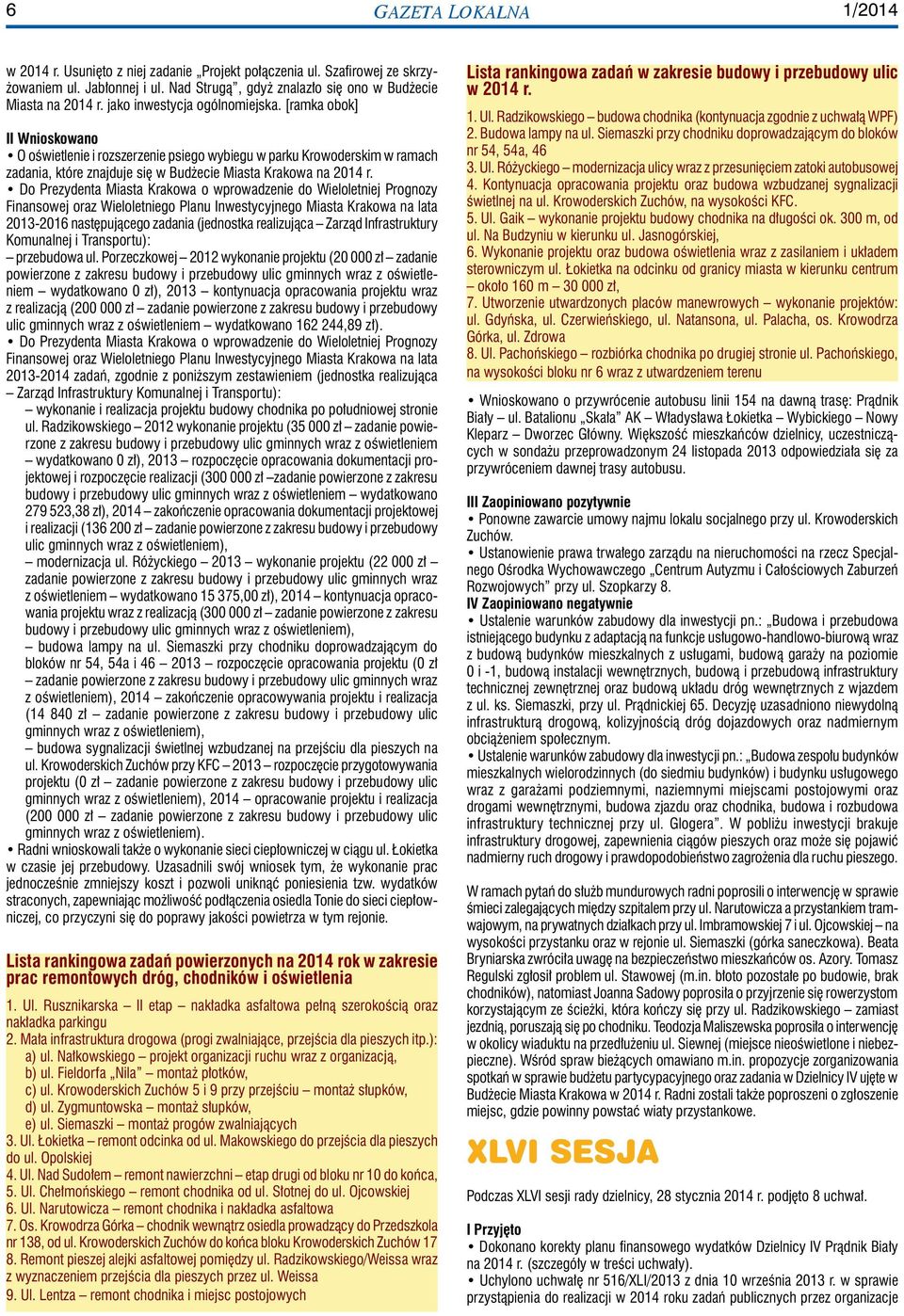 Do Prezydenta Miasta Krakowa o wprowadzenie do Wieloletniej Prognozy Finansowej oraz Wieloletniego Planu Inwestycyjnego Miasta Krakowa na lata 2013-2016 następującego zadania (jednostka realizująca