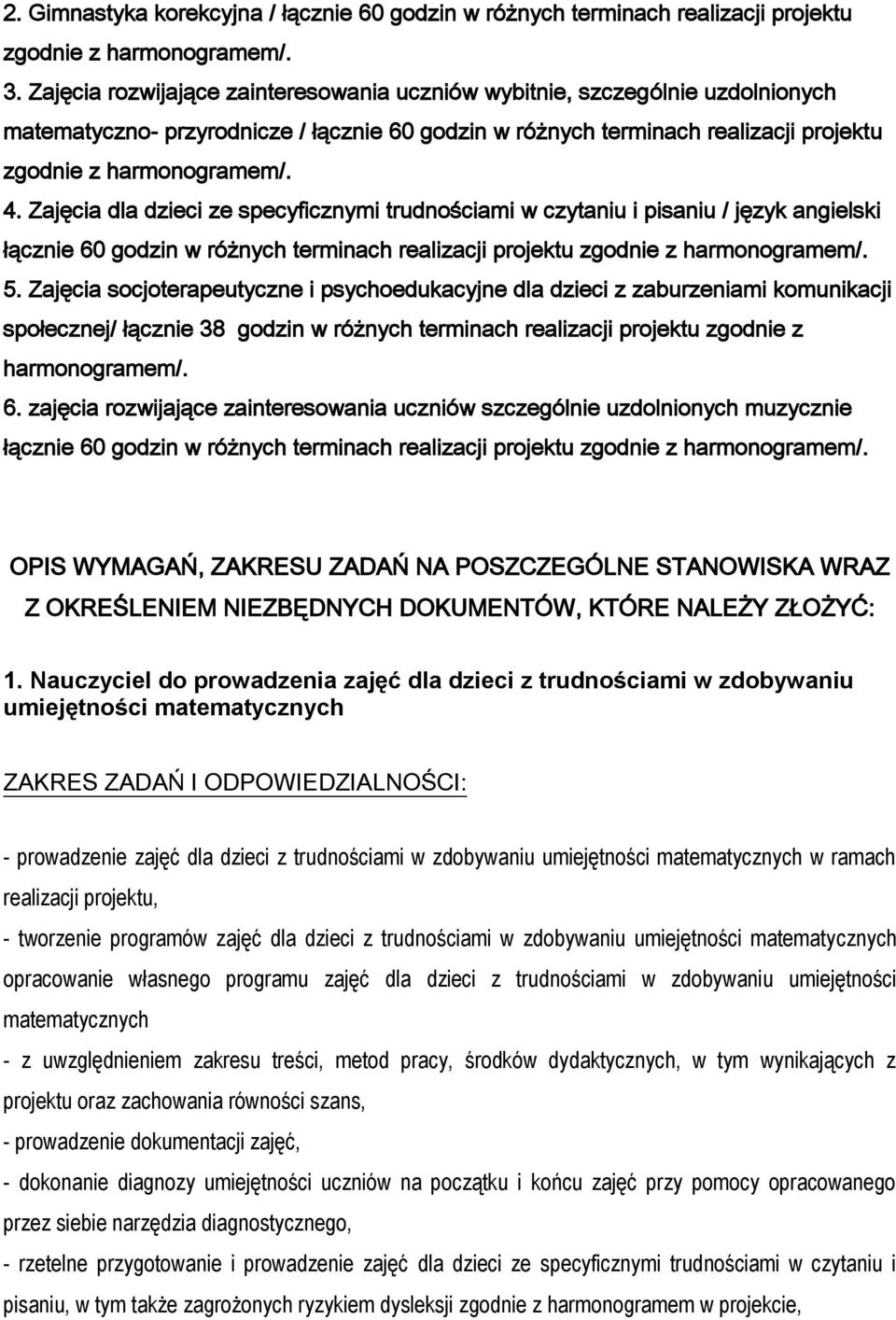 Zajęcia dla dzieci ze specyficznymi trudnościami w czytaniu i pisaniu / język angielski łącznie 60 godzin w różnych terminach realizacji projektu zgodnie z harmonogramem/. 5.