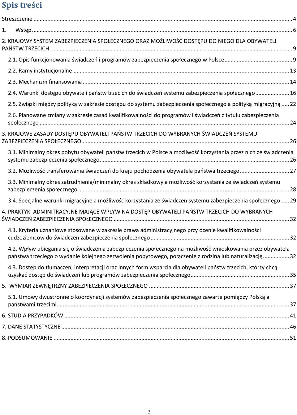 Związki między polityką w zakresie dostępu do systemu zabezpieczenia społecznego a polityką migracyjną... 22 2.6.