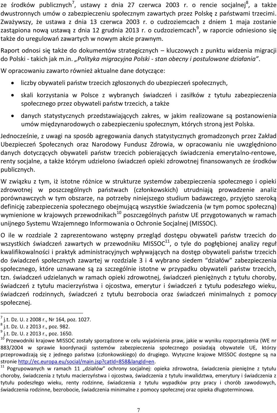 o cudzoziemcach 9, w raporcie odniesiono się także do uregulowao zawartych w nowym akcie prawnym.