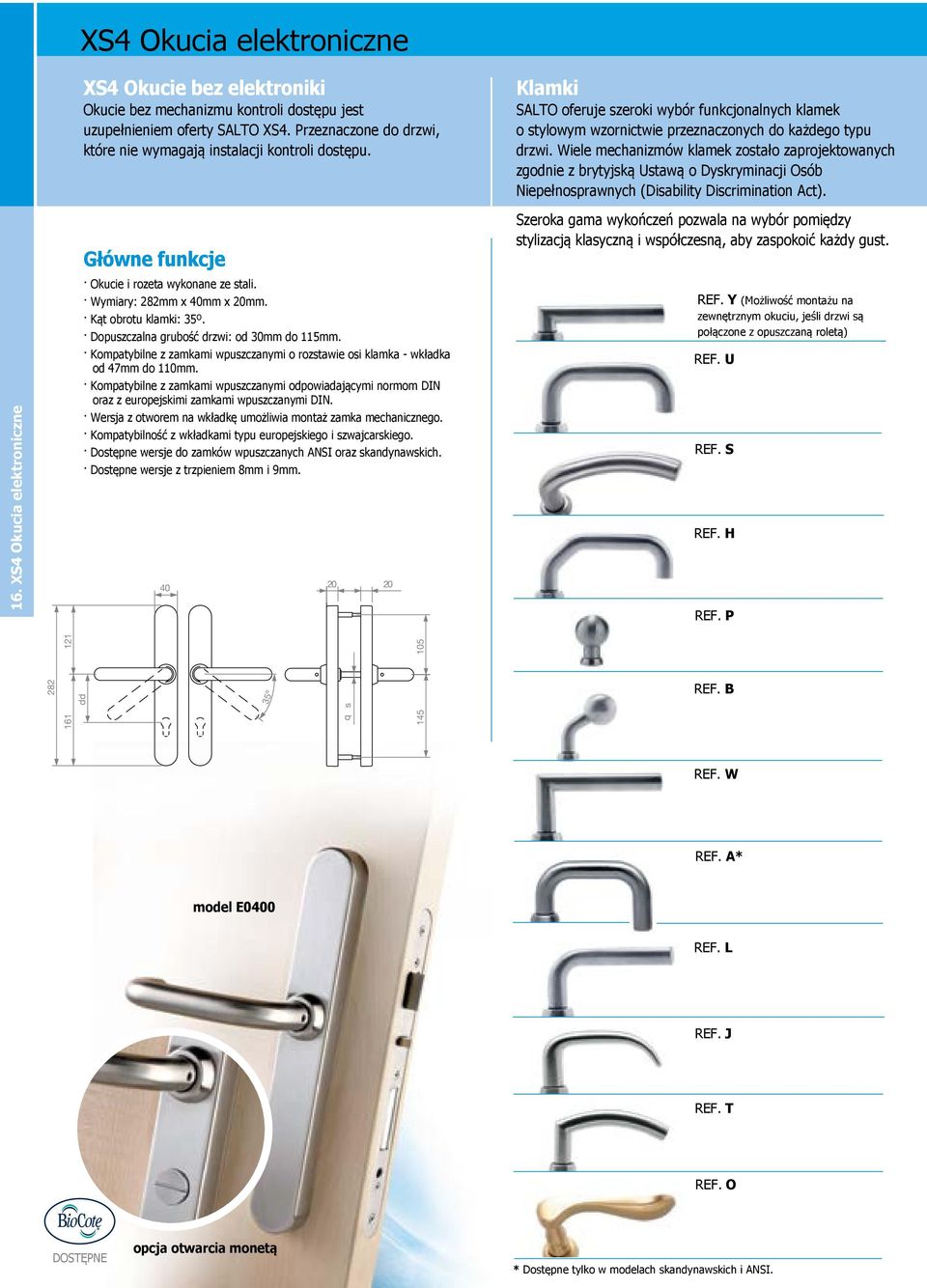 Dopuszczalna grubość drzwi: od 30mm do 115mm. Kompatybilne z zamkami wpuszczanymi o rozstawie osi klamka - wkładka od 47mm do 110mm.