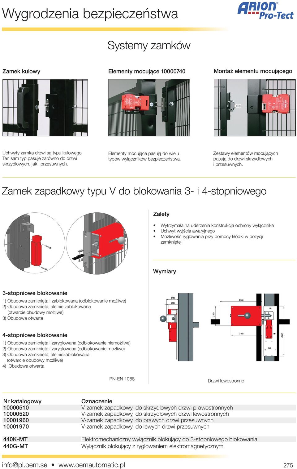 Zamek zapadkowy typu V do blokowania 3- i 4-stopniowego Zalety Wytrzymała na uderzenia konstrukcja ochrony wyłącznika Uchwyt wyjścia awaryjnego Możliwość ryglowania przy pomocy kłódki w pozycji