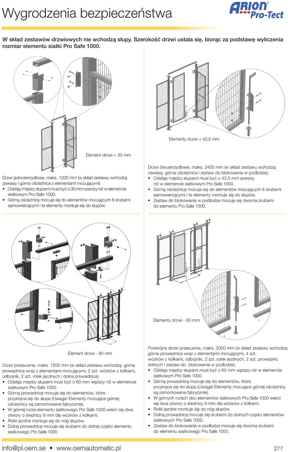 1200 mm (w skład zestawu wchodzą zawiasy i górna ościeżnica z elementami mocującymi) Odstęp między słupami musi być o 30 mm szerszy niż w elemencie siatkowym Pro Safe 1000.