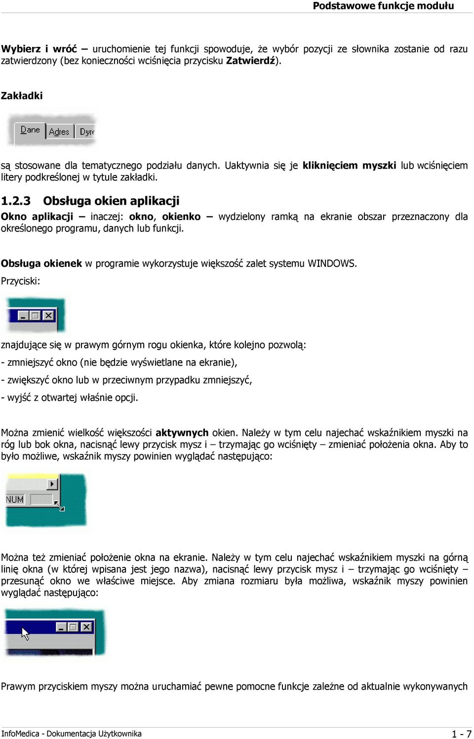 3 Obsługa okien aplikacji Okno aplikacji inaczej: okno, okienko wydzielony ramką na ekranie obszar przeznaczony dla określonego programu, danych lub funkcji.