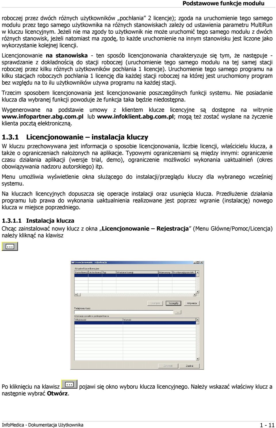 Jeżeli nie ma zgody to użytkownik nie może uruchomić tego samego modułu z dwóch różnych stanowisk, jeżeli natomiast ma zgodę, to każde uruchomienie na innym stanowisku jest liczone jako wykorzystanie