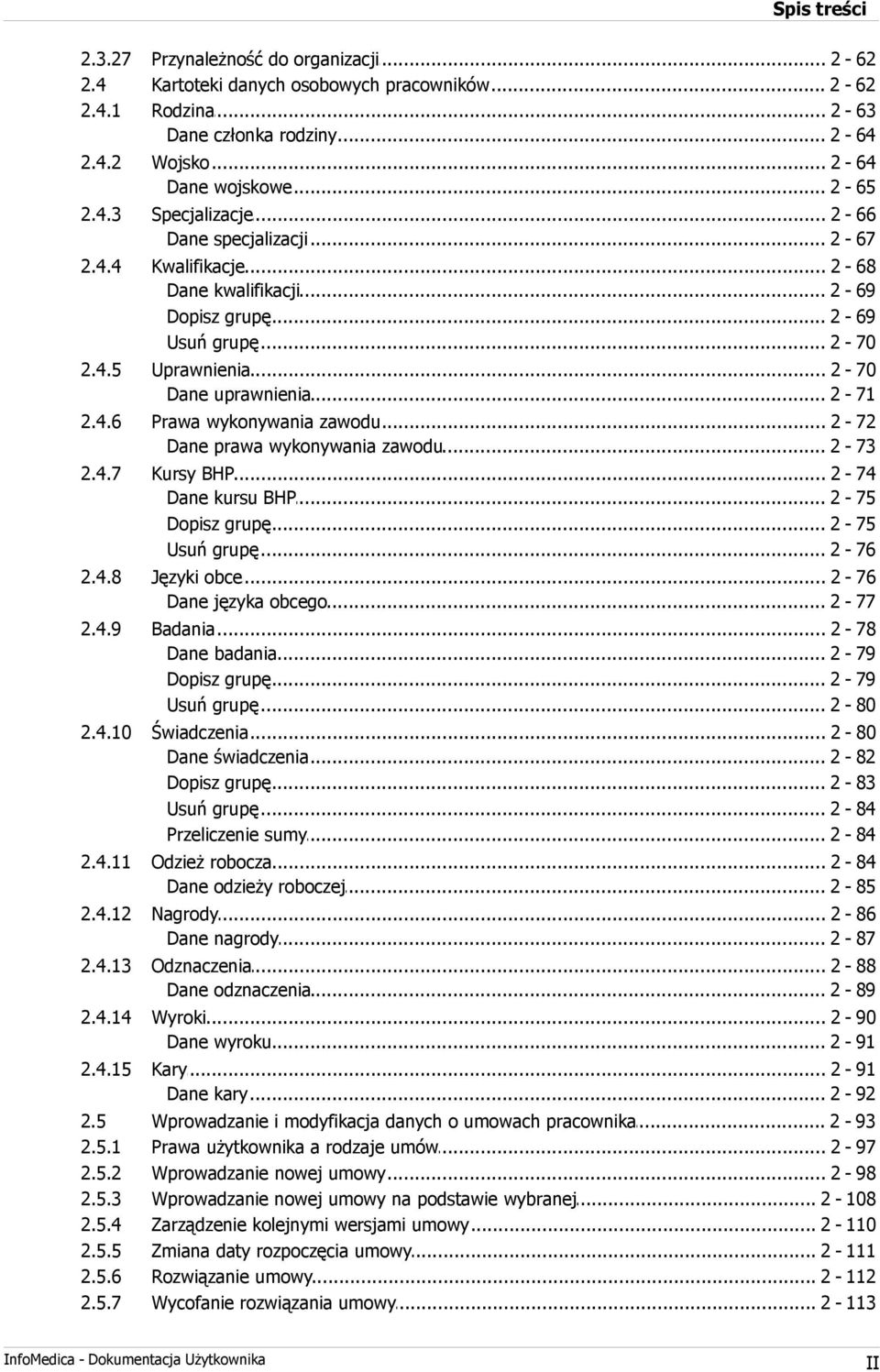 .. 2-71 2.4.6 Prawa... wykonywania zawodu 2-72 Dane prawa... wykonywania zawodu 2-73 2.4.7 Kursy... BHP 2-74 Dane kursu... BHP 2-75 Dopisz grupę... 2-75 Usuń grupę... 2-76 2.4.8 Języki.