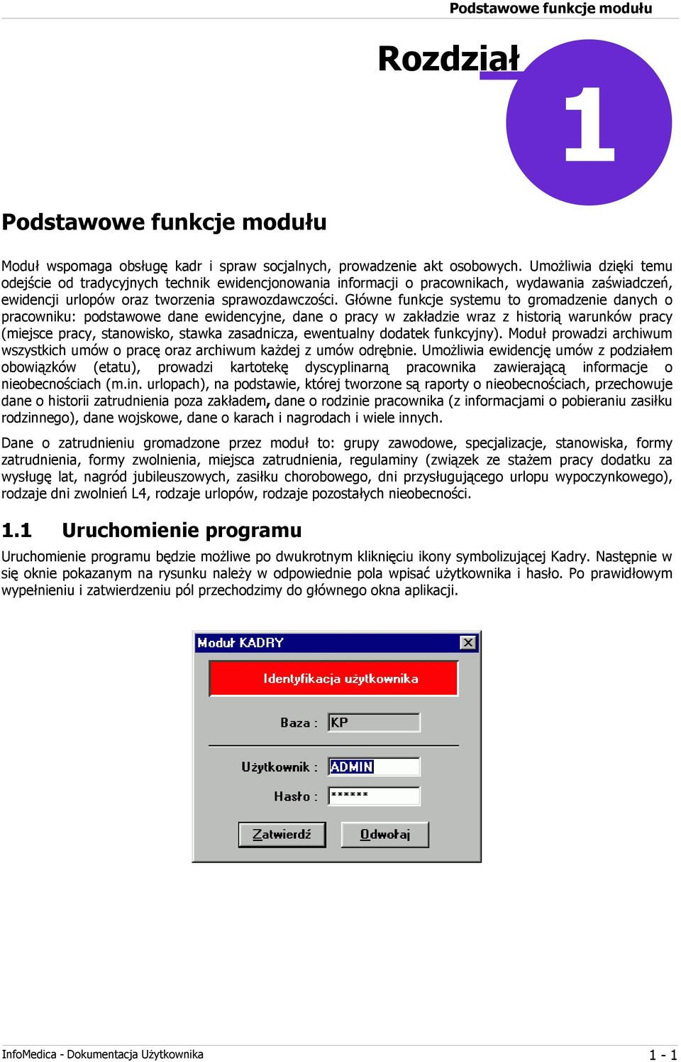 Główne funkcje systemu to gromadzenie danych o pracowniku: podstawowe dane ewidencyjne, dane o pracy w zakładzie wraz z historią warunków pracy (miejsce pracy, stanowisko, stawka zasadnicza,