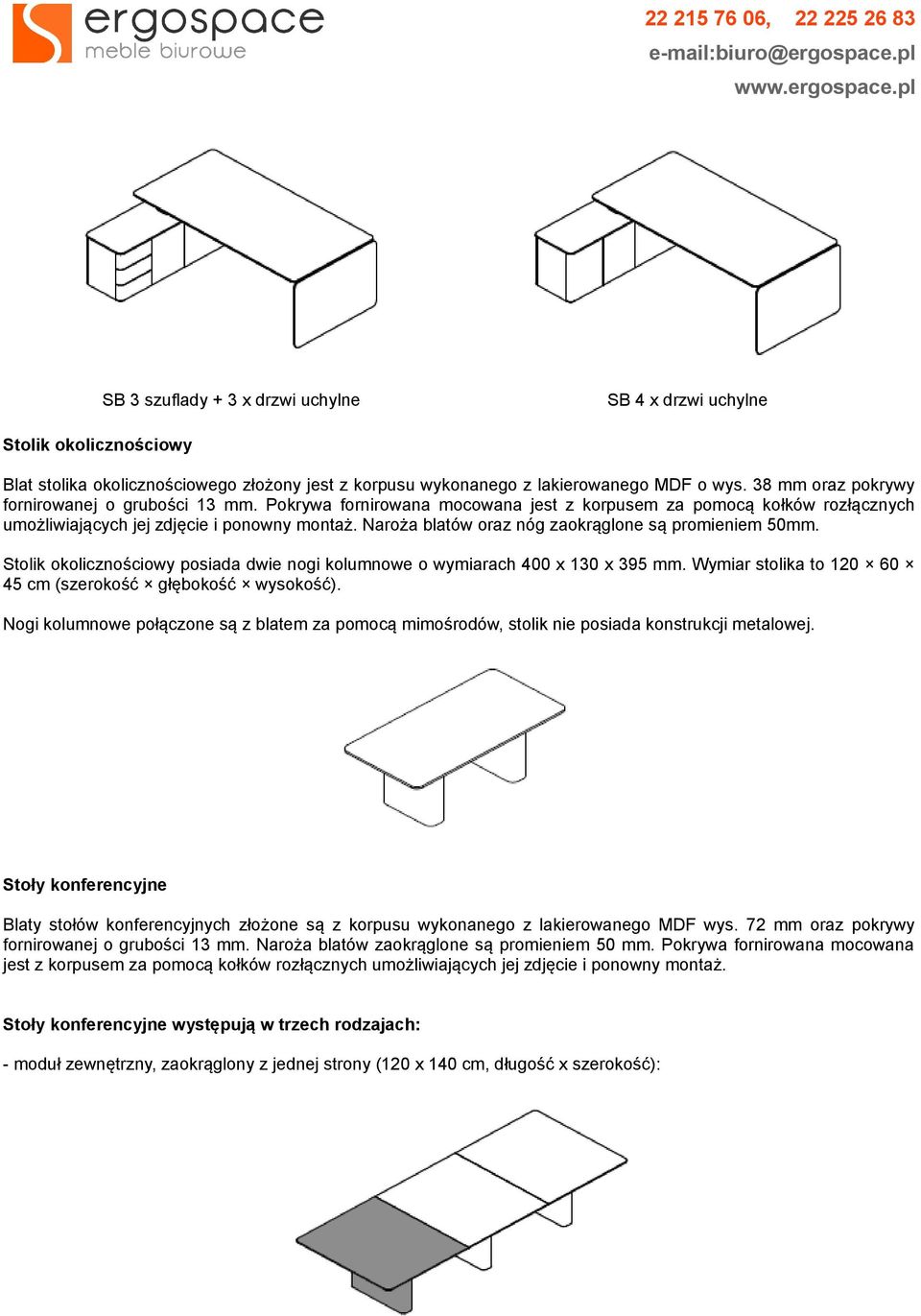 Naroża blatów oraz nóg zaokrąglone są promieniem 50mm. Stolik okolicznościowy posiada dwie nogi kolumnowe o wymiarach 400 x 130 x 395 mm. Wymiar stolika to 120 60 45 cm (szerokość głębokość wysokość).