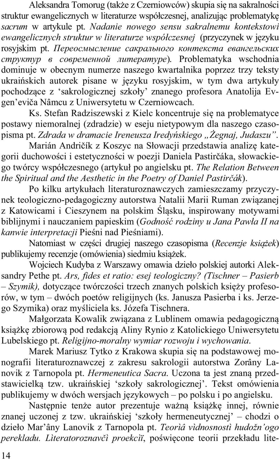 Problematyka wschodnia dominuje w obecnym numerze naszego kwartalnika poprzez trzy teksty ukrai skich autorek pisane w j zyku rosyjskim, w tym dwa artykuły pochodz ce z sakrologicznej szkoły znanego