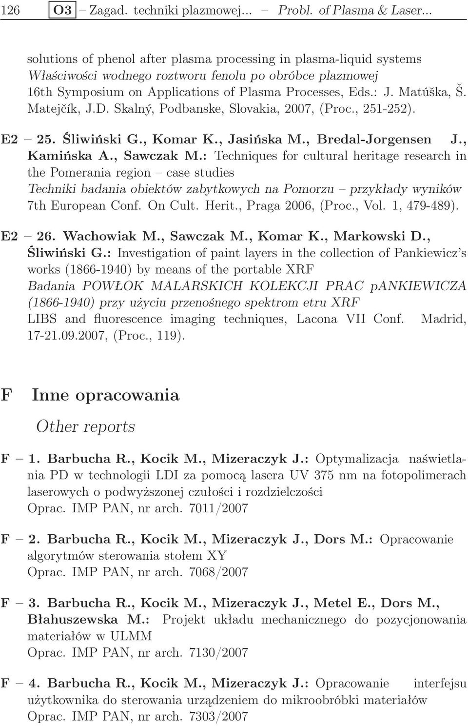 Matúška, Š. Matejčík, J.D. Skalný, Podbanske, Slovakia, 2007, (Proc., 251-252). E2 25. Śliwiński G., Komar K., Jasińska M., Bredal-Jorgensen J., Kamińska A., Sawczak M.