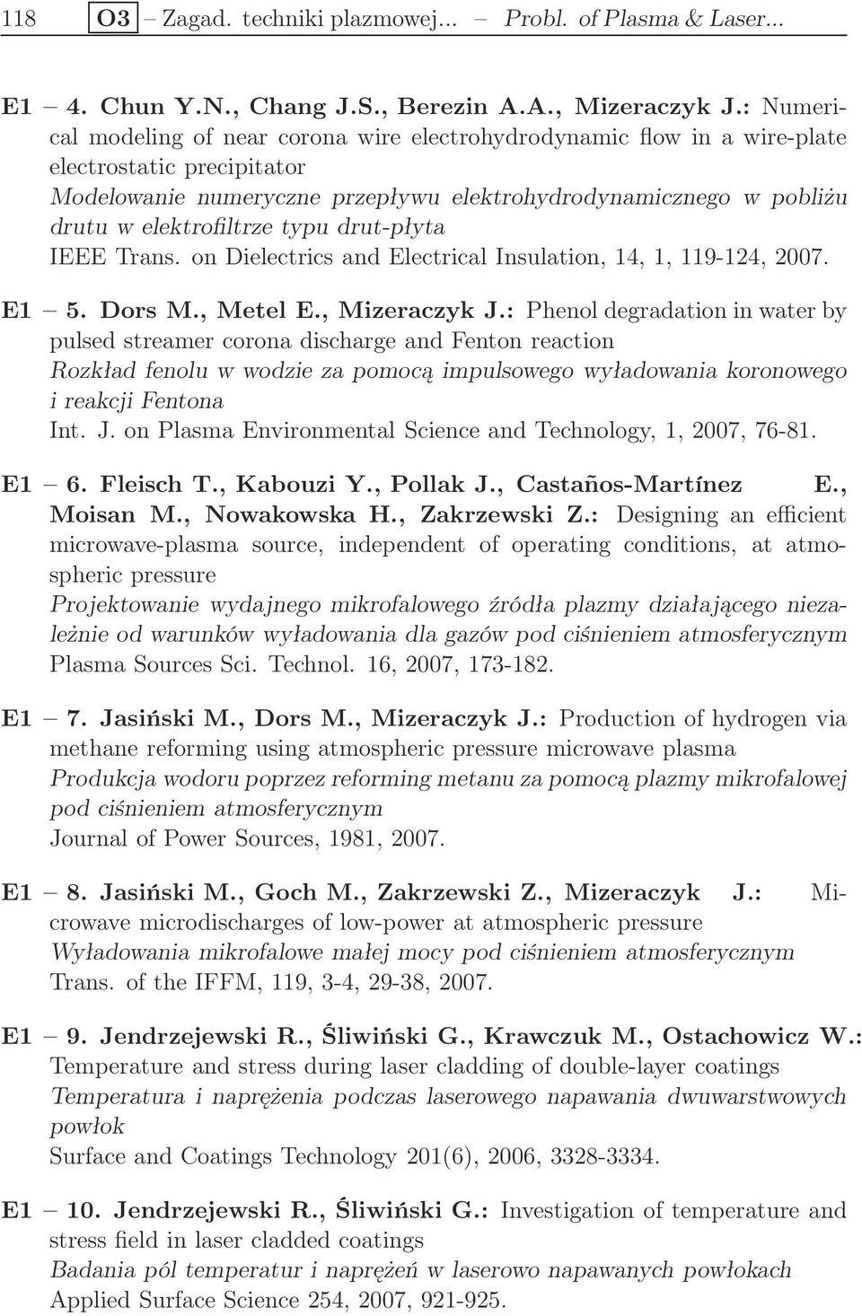 typu drut-płyta IEEE Trans. on Dielectrics and Electrical Insulation, 14, 1, 119-124, 2007. E1 5. Dors M., Metel E., Mizeraczyk J.