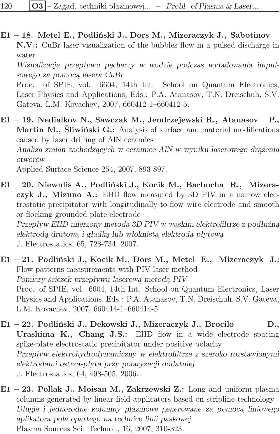 6604, 14th Int. School on Quantum Electronics, Laser Physics and Applications, Eds.: P.A. Atanasov, T.N. Dreischuh, S.V. Gateva, L.M. Kovachev, 2007, 660412-1 660412-5. E1 19. Nedialkov N., Sawczak M.