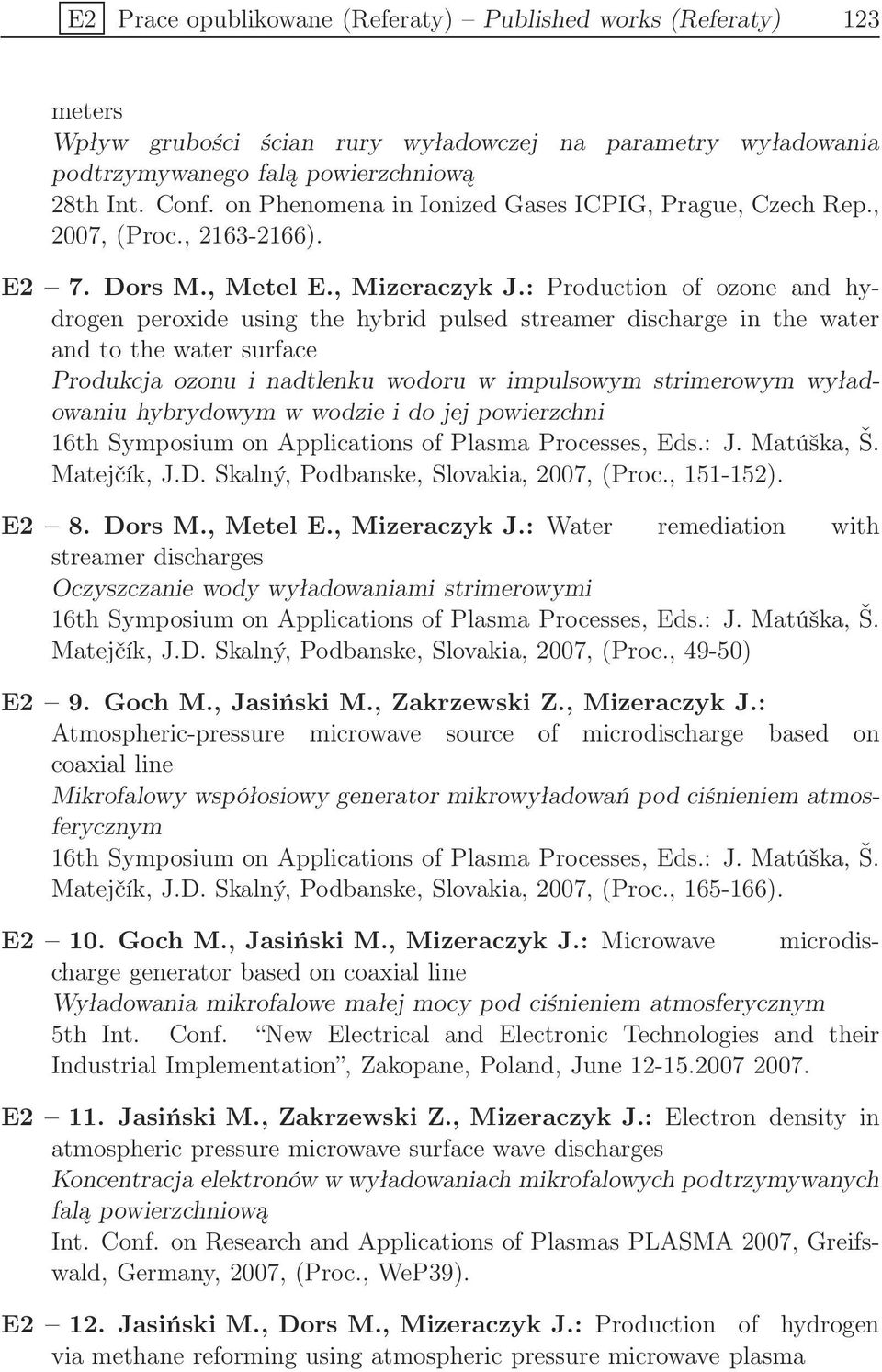 : Production of ozone and hydrogen peroxide using the hybrid pulsed streamer discharge in the water and to the water surface Produkcja ozonu i nadtlenku wodoru w impulsowym strimerowym wyładowaniu