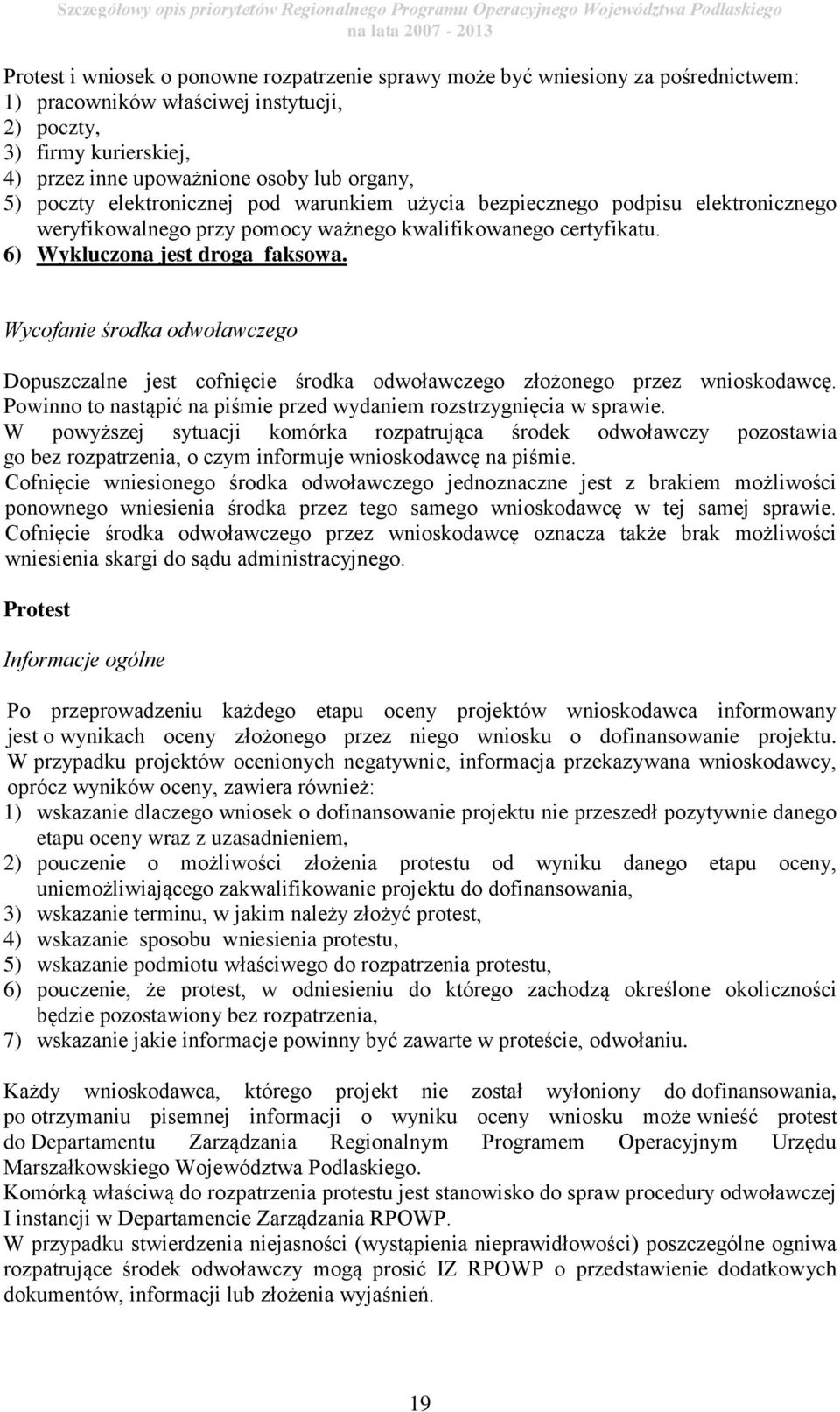 weryfikowalnego przy pomocy ważnego kwalifikowanego certyfikatu. 6) Wykluczona jest droga faksowa.