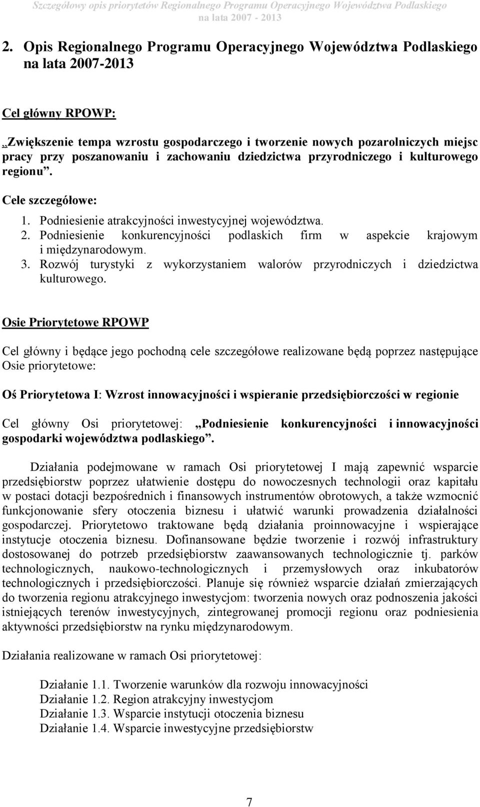 poszanowaniu i zachowaniu dziedzictwa przyrodniczego i kulturowego regionu. Cele szczegółowe: 1. Podniesienie atrakcyjności inwestycyjnej województwa. 2.