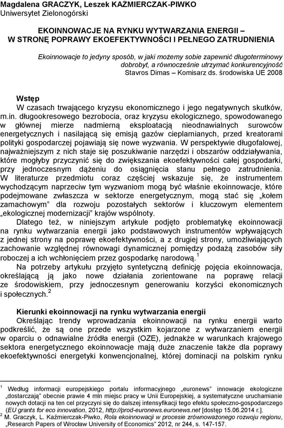 środowiska UE 2008 Wstęp W czasach trwającego kryzysu ekonomicznego i jego negatywnych skutków, m.in.