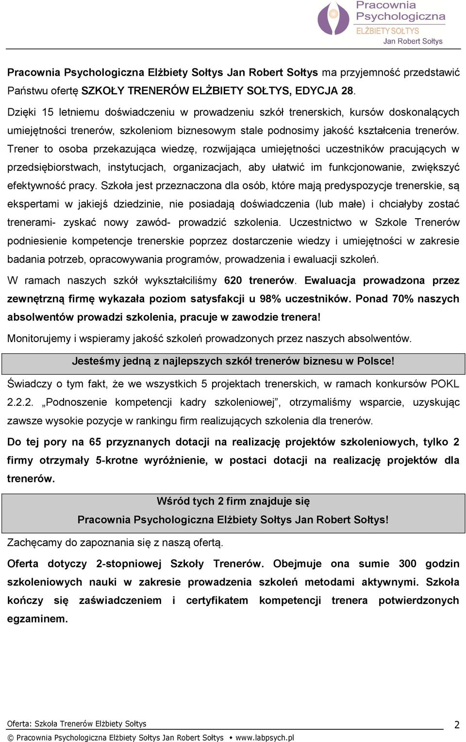 Trener to osoba przekazująca wiedzę, rozwijająca umiejętności uczestników pracujących w przedsiębiorstwach, instytucjach, organizacjach, aby ułatwić im funkcjonowanie, zwiększyć efektywność pracy.