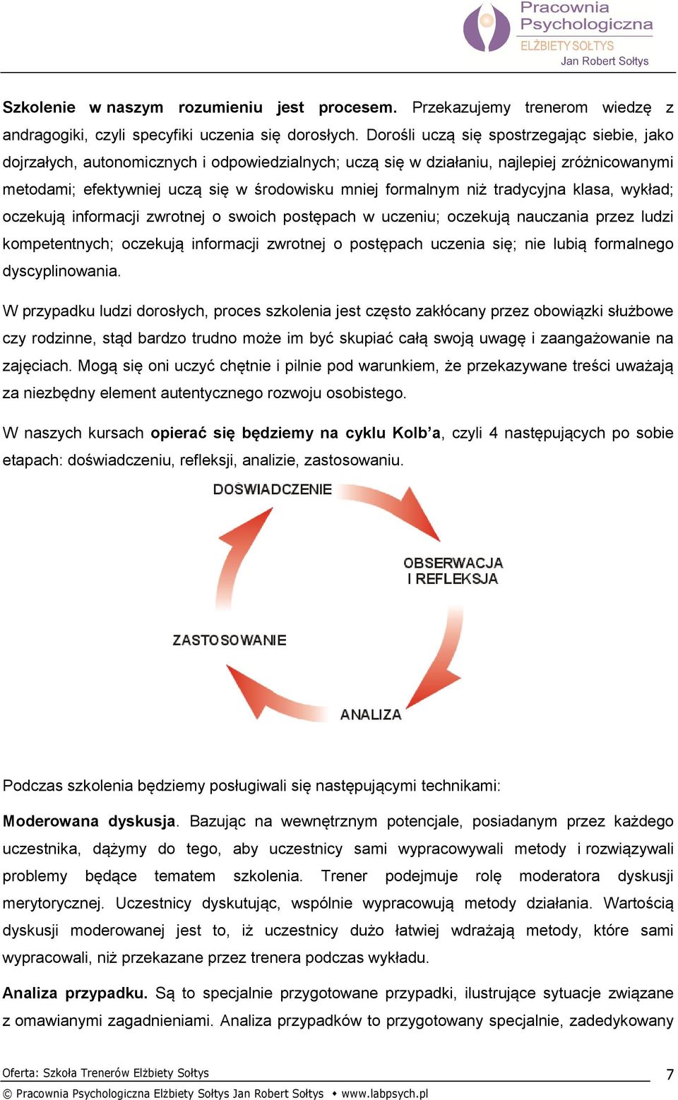 niż tradycyjna klasa, wykład; oczekują informacji zwrotnej o swoich postępach w uczeniu; oczekują nauczania przez ludzi kompetentnych; oczekują informacji zwrotnej o postępach uczenia się; nie lubią