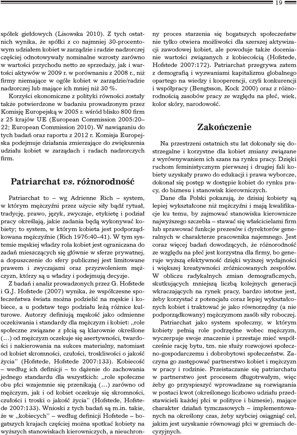 sprzedaży, jak i wartości aktywów w 2009 r. w porównaniu z 2008 r., niż firmy niemające w ogóle kobiet w zarządzie/radzie nadzorczej lub mające ich mniej niż 30 %.