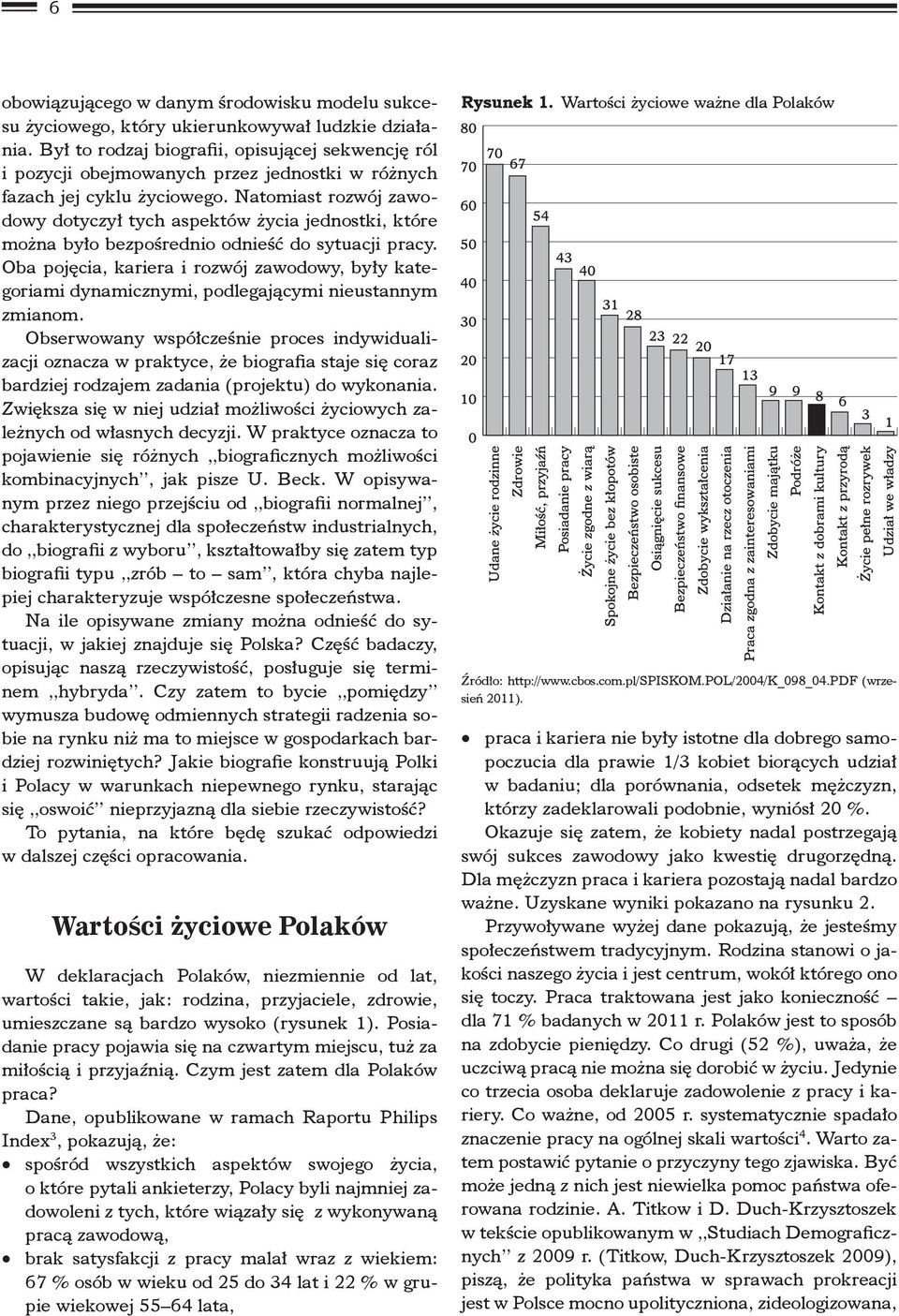 Natomiast rozwój zawodowy dotyczył tych aspektów życia jednostki, które można było bezpośrednio odnieść do sytuacji pracy.